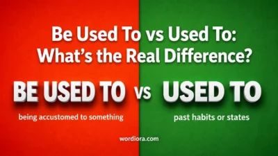 Be Used To vs Used To: What’s the Real Difference?
