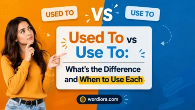 Used To vs Use To: What’s the Difference and When to Use Each