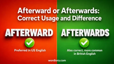 Afterward or Afterwards: Correct Usage and Difference