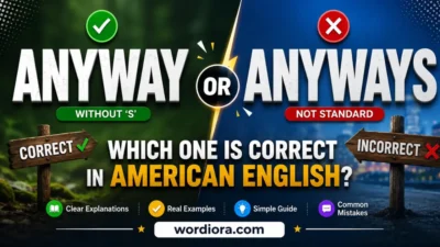 Anyway or Anyways: Which One Is Correct in American English?